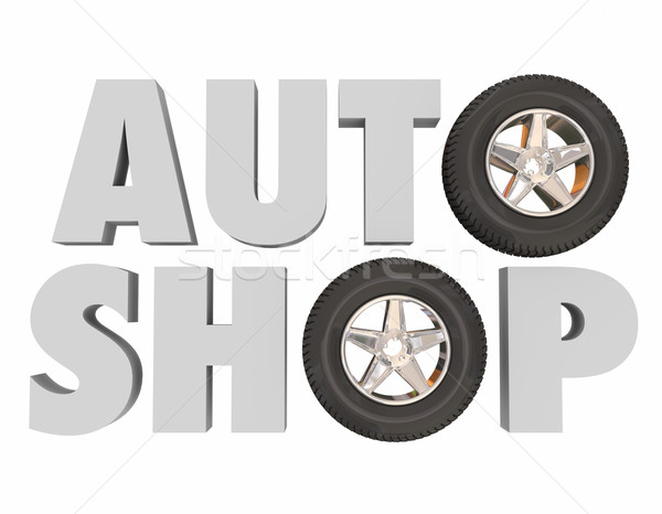 Auto Shop 3d Words Wheels Tires Car Vehicle Repair Service Cente Stock photo © iqoncept