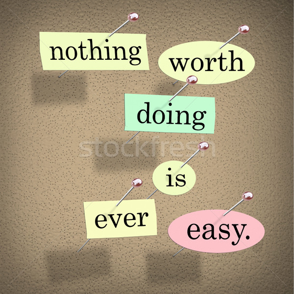Nothing Worth Doing is Ever Easy Saying Quote Bulletin Board Stock photo © iqoncept