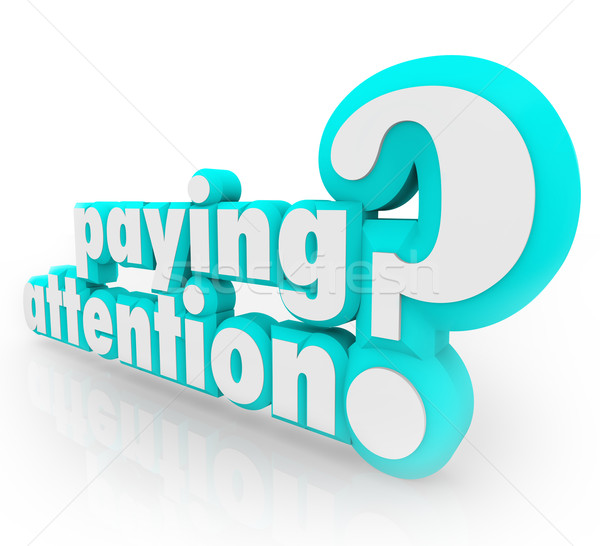 Paying Attention Question Understanding Important Information Stock photo © iqoncept