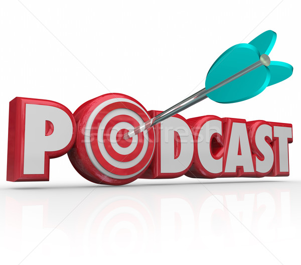 Podcast 3d Word Red Letters Arrow Target Audio Interview Program Stock photo © iqoncept