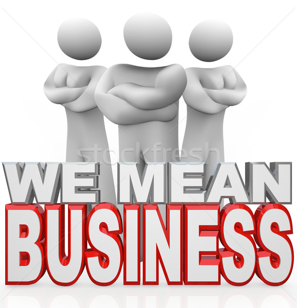 We Mean Business People Arms Crossed Serious Achievers Stock photo © iqoncept