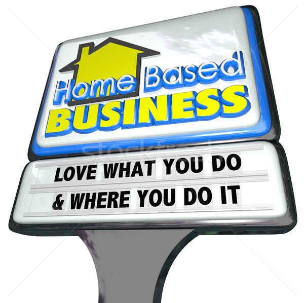 Home Based Business Love What You Do Sign Entrepreneur Stock photo © iqoncept