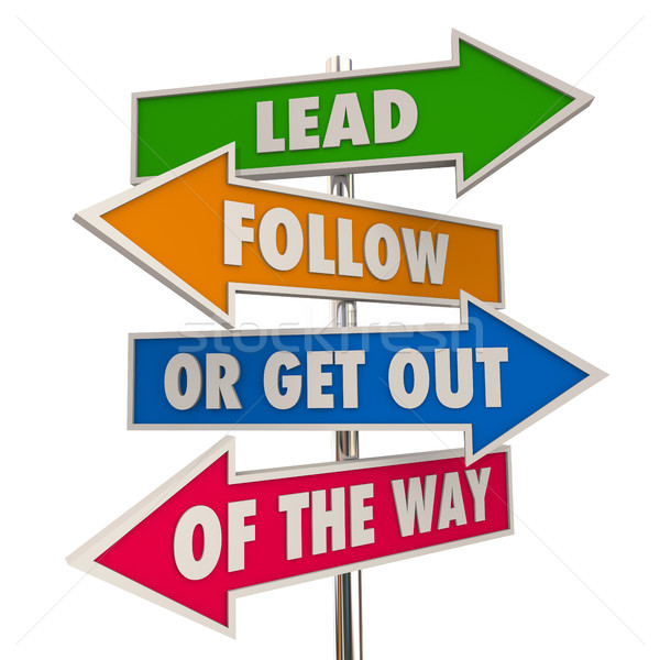 Lead Follow or Get Out of Way Signs 3d Illustration Stock photo © iqoncept