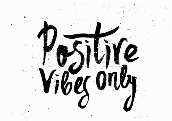 Positive Vibes Only Hand Lettered Design Stock photo © ivaleksa