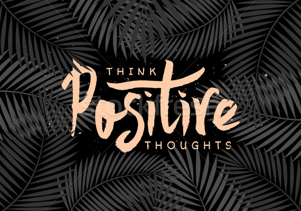 Think Positive Thoughts Hand Lettered Design Stock photo © ivaleksa