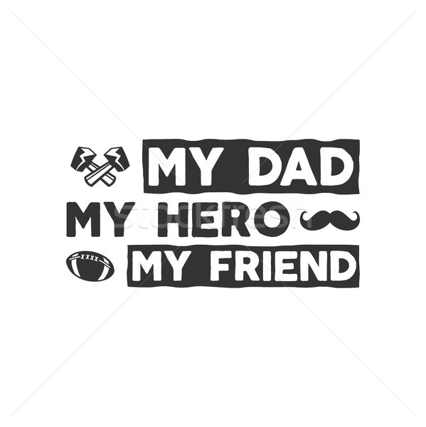 Fathers day badge. Typography sign - My Dad My Hero My Friend. Father day label for cards, invitatio Stock photo © JeksonGraphics