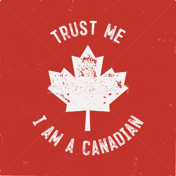 Trust Me I m a Canadian T-Shirt. Happy Canada Day or Sports Supporters Gift Tee. Distressed Maple Le Stock photo © JeksonGraphics