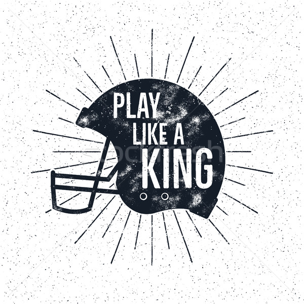 American Football retro helmet label with inspirational quote text - play like a king. Vintage typog Stock photo © JeksonGraphics