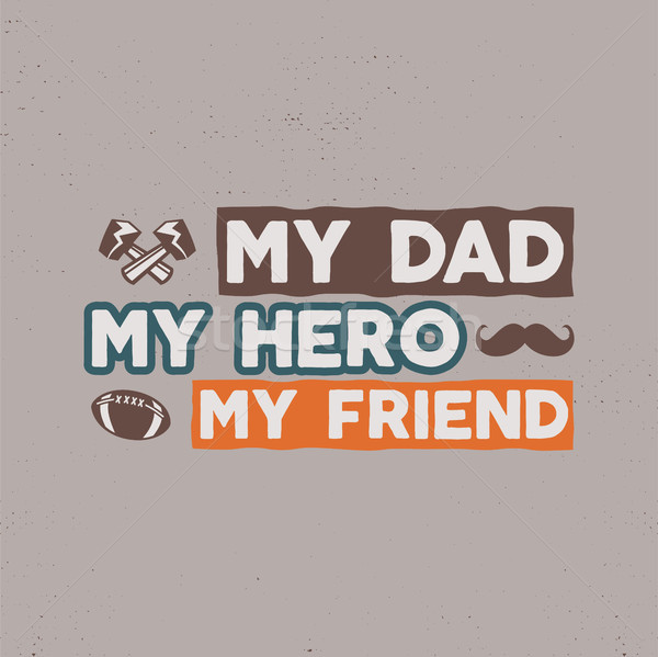 Fathers day badge. Typography sign - My Dad My Hero My Friend. Father day label for cards, invitatio Stock photo © JeksonGraphics