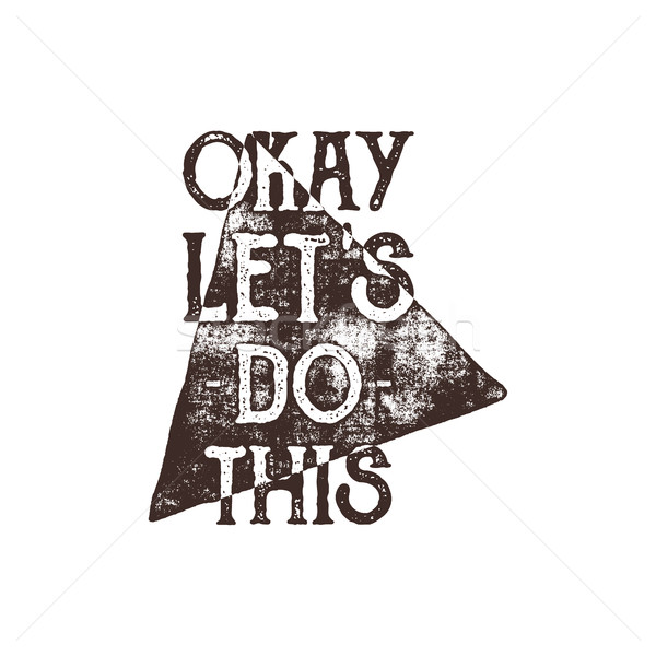 Stock photo: Inspirational typography quote poster. Motivation text - Okay, lets do this with grunge effects and 