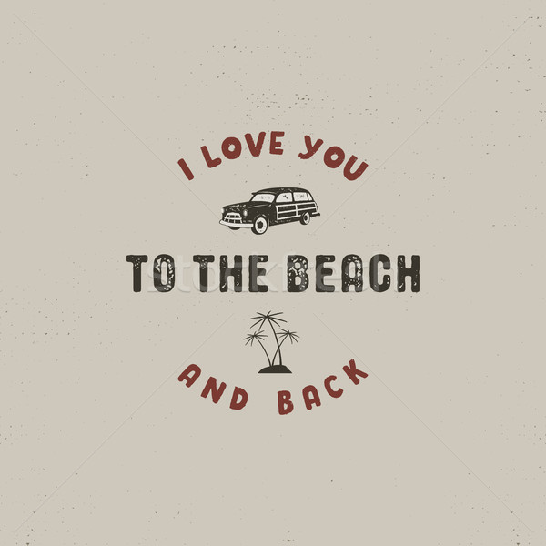 Summer surfing typography design. I love you to the beach and back - sign. Vintage label for t shirt Stock photo © JeksonGraphics