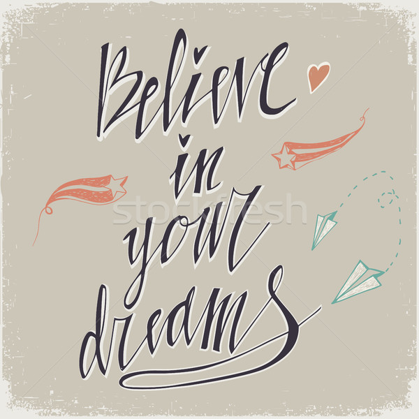 Believe in Your Dreams hand lettering inscription. Motivational poster with calligraphy Hand drawn l Stock photo © kollibri