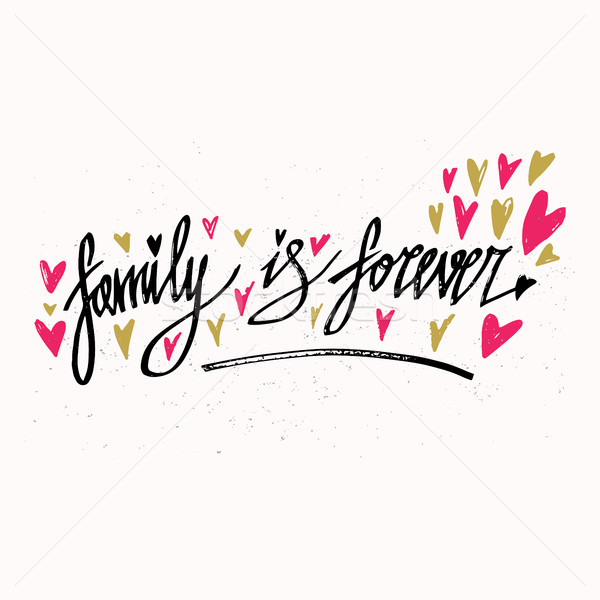 Family is forever. Hand drawn typography poster. Inspirational and motivational handwritten quote. C Stock photo © kollibri