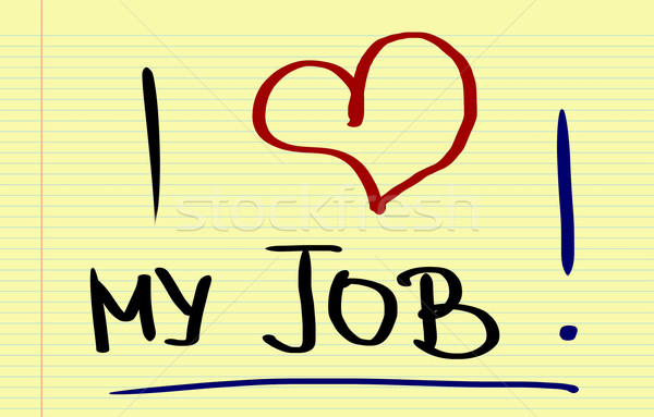 I love My Job Concept Stock photo © KrasimiraNevenova