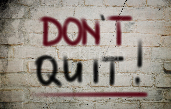 Don't Quit Concept Stock photo © KrasimiraNevenova