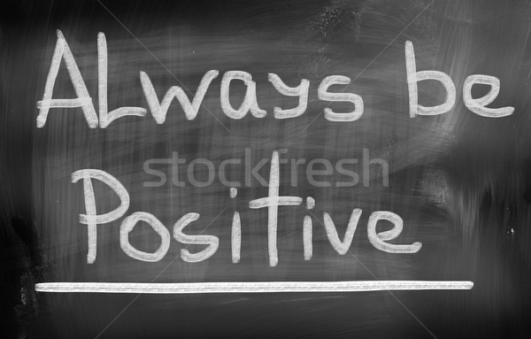 Always Be Positive Concept Stock photo © KrasimiraNevenova