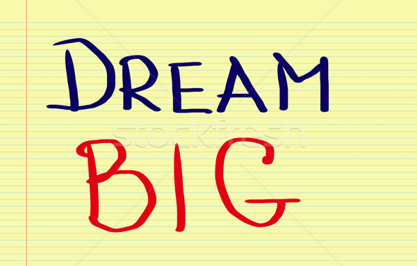 Dream Big Concept Stock photo © KrasimiraNevenova