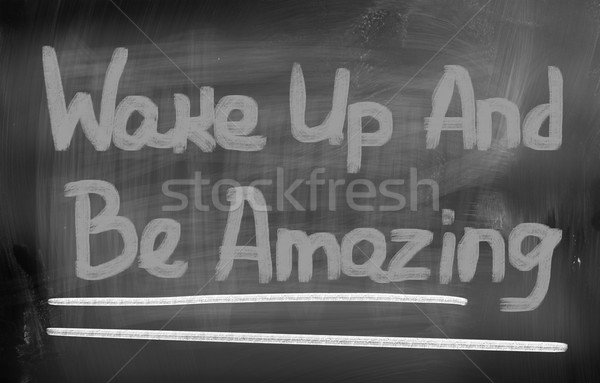 Wake Up And Be Amazing Concept Stock photo © KrasimiraNevenova