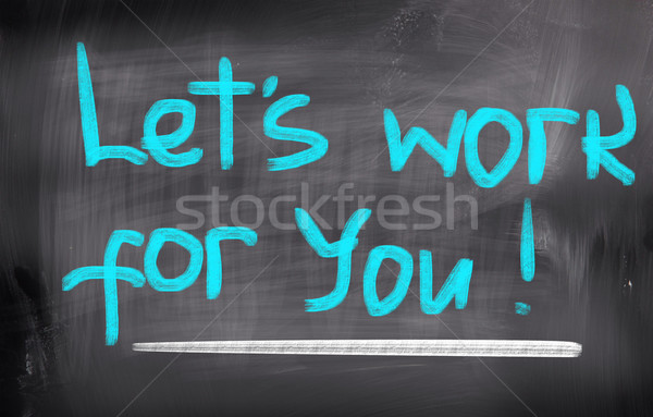 Let's Work For You Concept Stock photo © KrasimiraNevenova