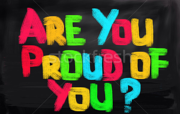 Are You Proud Of You Concept Stock photo © KrasimiraNevenova