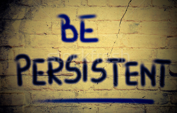 Be Persistent Concept Stock photo © KrasimiraNevenova