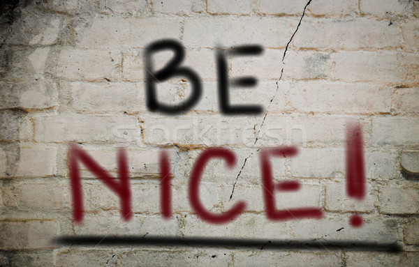Be Nice Concept Stock photo © KrasimiraNevenova