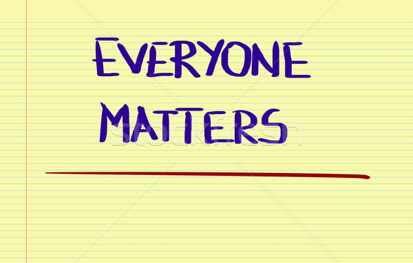 Everyone Matters Concept Stock photo © KrasimiraNevenova