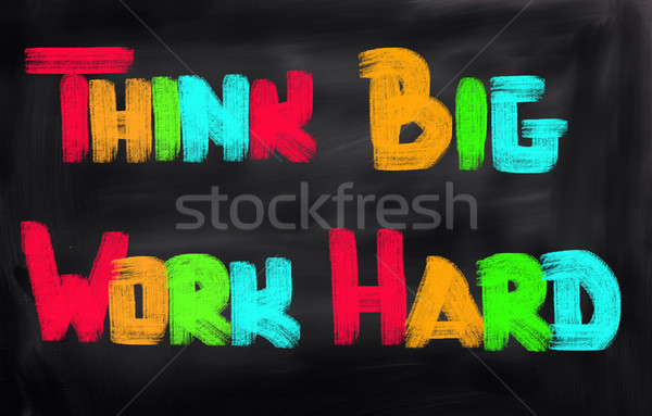 Think Big Work Hard Concept Stock photo © KrasimiraNevenova