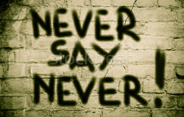 Never Say Never Concept Stock photo © KrasimiraNevenova