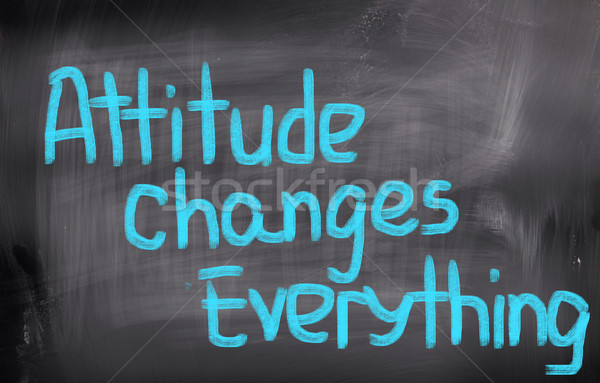 Attitude Changes Everything Concept Stock photo © KrasimiraNevenova