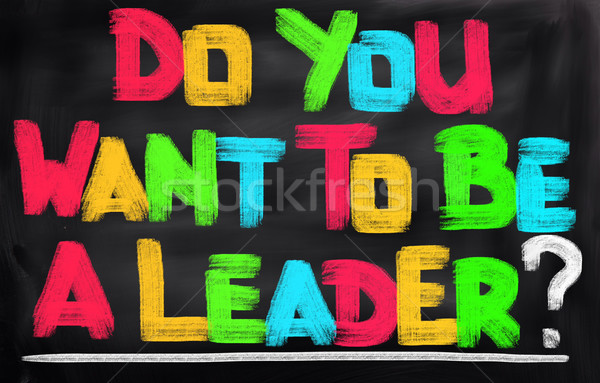 Do You Want To Be A Leader Concept Stock photo © KrasimiraNevenova
