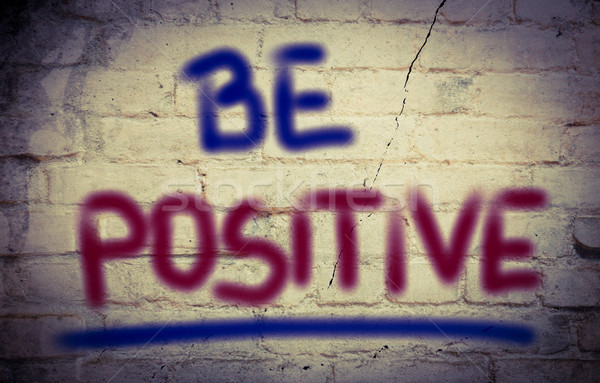 Be Positive Concept Stock photo © KrasimiraNevenova