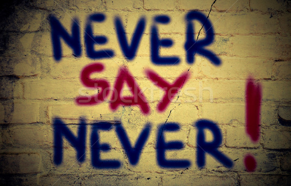 Never Say Never Concept Stock photo © KrasimiraNevenova