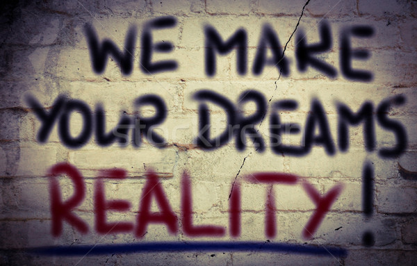 We Make Your Dreams Reality Concept Stock photo © KrasimiraNevenova