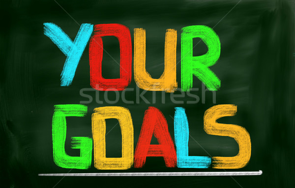 Your Goals Concept Stock photo © KrasimiraNevenova