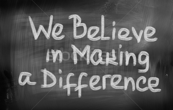 Stock photo: We Believe In Making A Difference Concept