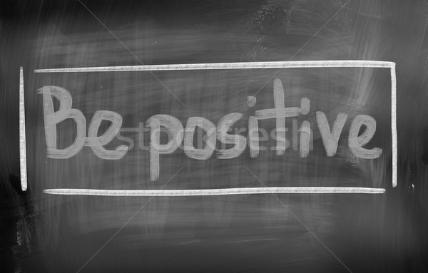 Be Positive Concept Stock photo © KrasimiraNevenova