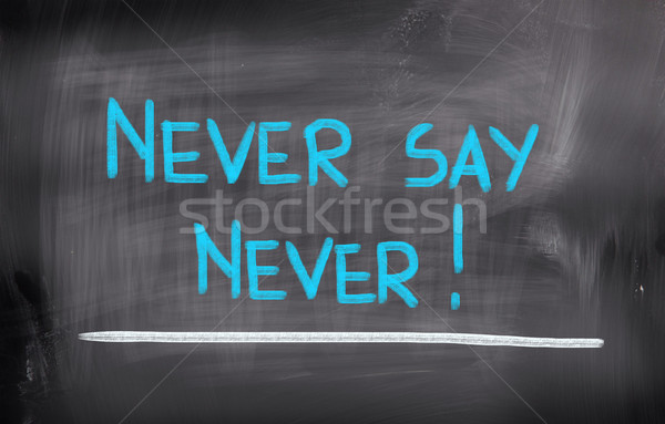 Never Say Never Concept Stock photo © KrasimiraNevenova