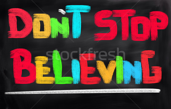 Don't Stop Believing Concept Stock photo © KrasimiraNevenova