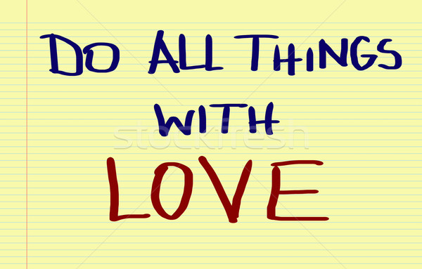 Do All Things With Love Concept Stock photo © KrasimiraNevenova