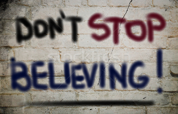 Don't Stop Believing Concept Stock photo © KrasimiraNevenova