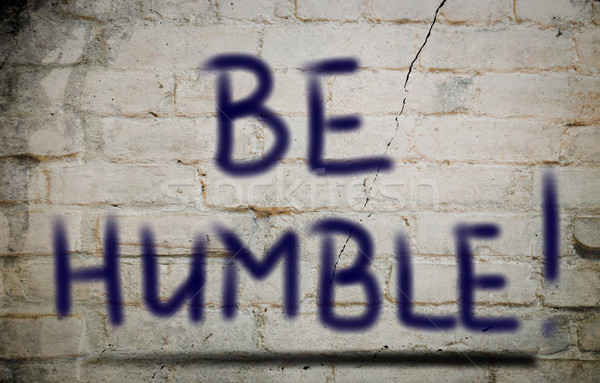 Be Humble Concept Stock photo © KrasimiraNevenova