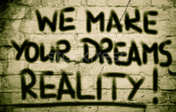 We Make Your Dreams Reality Concept Stock photo © KrasimiraNevenova