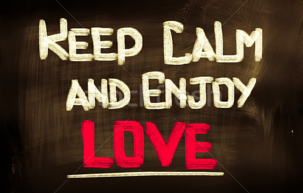 Keep Calm And Enjoy Love Concept Stock photo © KrasimiraNevenova