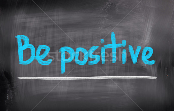 Be Positive Concept Stock photo © KrasimiraNevenova