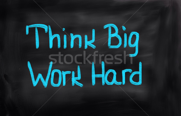 Think Big Work Hard Concept Stock photo © KrasimiraNevenova