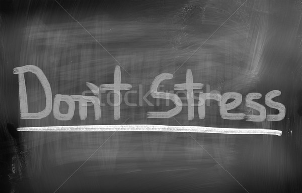 Don't Stress Concept Stock photo © KrasimiraNevenova