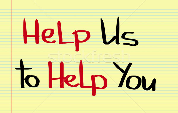 Help Us To Help You Concept Stock photo © KrasimiraNevenova