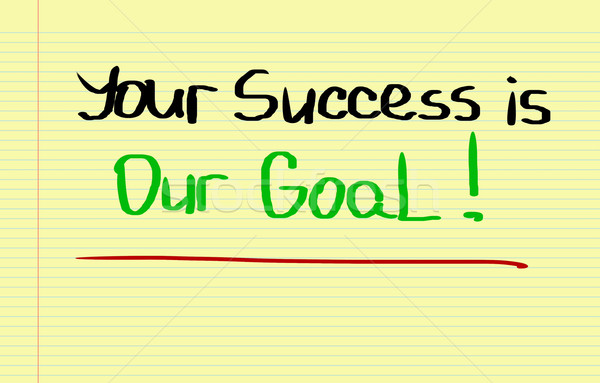 Your Success Is Our Goal Concept Stock photo © KrasimiraNevenova