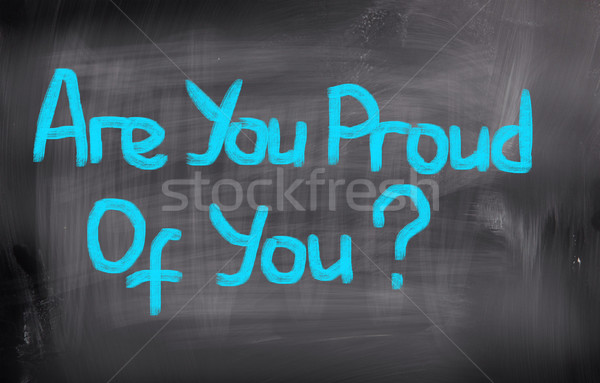 Are You Proud Of You Concept Stock photo © KrasimiraNevenova